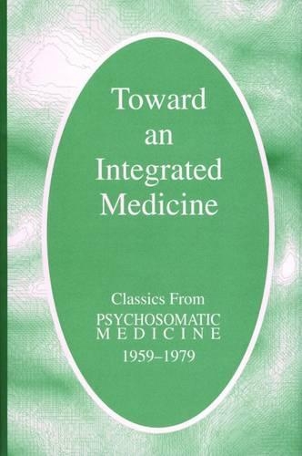 Бумажная книга «Toward an Integrated Medicine: Classics From Psychosomatic Medicine, 1959-1979», автор Американское психосоматическое общество - фото №1