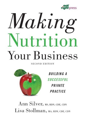 Бумажная книга «Making Nutrition Your Business: Building a Successful Private Practice», авторов Энн Сильвер, Лиза Столлман - фото №1