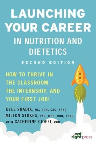Бумажная книга «Launching Your Career in Nutrition and Dietetics: How to Thrive in the Classroom, the Internship, and Your First Job!», авторов Кайл Шадикс, Милтон Стоукс - фото №1