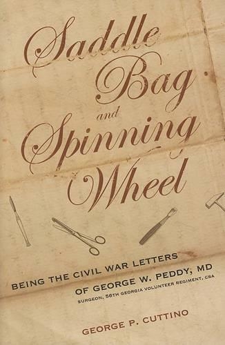 Бумажная книга «Saddle Bag and Spinning Wheel: Being the Civil War Letters of George W.Peddy, MD, Surgeon, 56th Georgia Volunteer Regiment, CSA», автор Джордж П. Каттино - фото №1