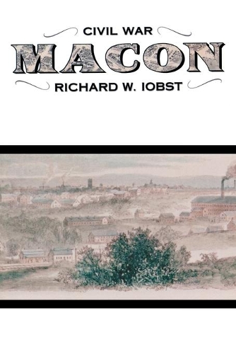 Бумажная книга «Civil War Macon: The History of a Confederate City», автор Ричард Уильям Иобст - фото №1