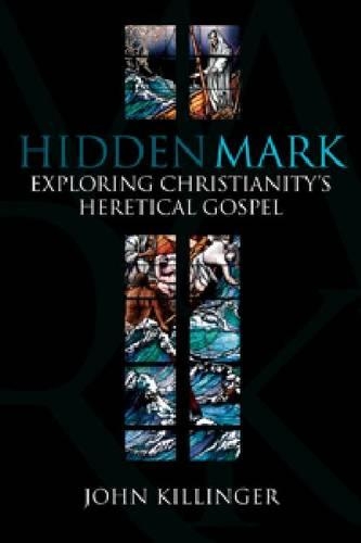 Бумажная книга «Hidden Mark: Probing the Deeper Meanings of Christianity's Oldest Gospel», автор Джон Киллингер - фото №1