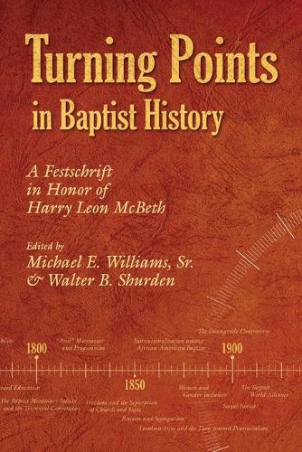 Бумажная книга «Turning Points in Baptist History: A Festschrift in Honor of Harry Leon McBeth», авторов Майкл Э. Уильямс, Уолтер Б. Шурден - фото №1