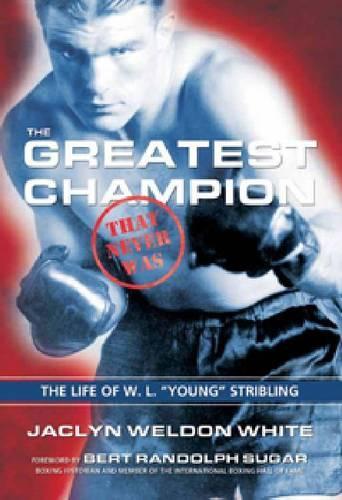 Бумажная книга «The Greatest Champion that Never Was: The Life of W. L. “Young” Stribling», автор Джаклин Уэлдон Уайт - фото №1