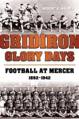 Бумажная книга «Gridiron Glory Days: Football at Mercer, 1892-1942», автор Роберт Э. Уайлдер - фото №1
