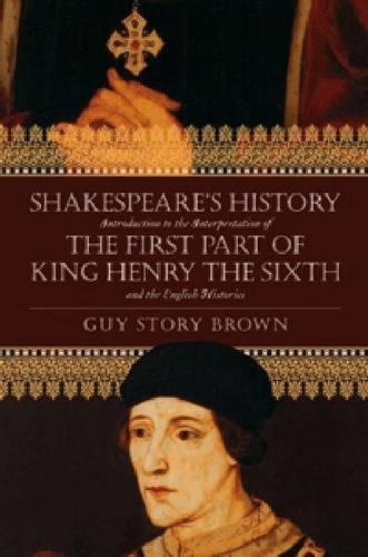 Бумажная книга «Shakespeare's History: Introduction to the Interpretation of 'The First Part of King Henry the Sixth' and the English Histories», автор Гай Стори Браун - фото №1