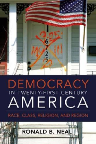 Бумажная книга «Democracy in Twenty-First Century America: Race, Class, Religion and Region», автор Рональд Б. Нил - фото №1