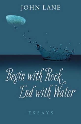 Бумажная книга «Begin with Rock, End with Water: Essays», автор Джон Лейн - фото №1