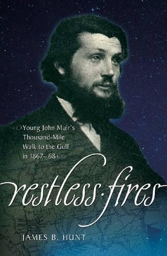 Бумажная книга «Restless Fires: Young John Muir's Thousand Mile Walk to the Gulf in 1867–68», автор Джеймс Б. Хант - фото №1