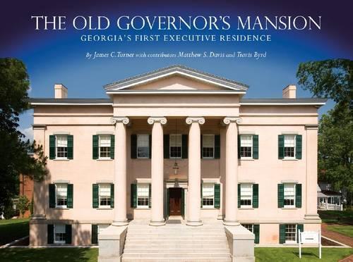 Паперова книга «The Old Governor’s Mansion: Georgia’s First Executive Residence», автор Джеймс С. Тернер - фото №1