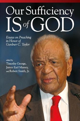 Бумажная книга «Our Sufficiency Is of God: Essays on Preaching in Honor of Gardner C. Taylor», авторов Джеймс Эрл Мэсси, Роберт Смит-младший, Тимоти Джордж - фото №1