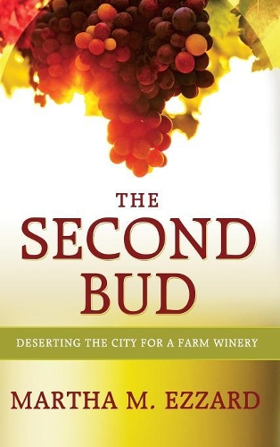 Бумажная книга «The Second Bud: Deserting the City for a Farm Winery», автор Марта М. Эззард - фото №1