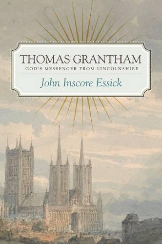 Бумажная книга «Thomas Grantham: God's Messenger from Lincolnshire», автор Джон Инскор Эссик - фото №1