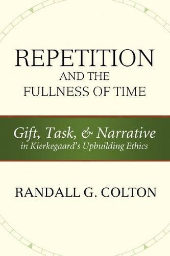 Бумажная книга «Repetition and the Fullness of Time: Gift, Task, and Narrative in Kierkegaard's Upbuilding Ethics», автор Рэндалл Г. Колтон - фото №1