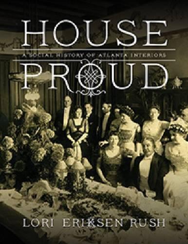 Бумажная книга «House Proud: A Social History of Atlanta Interiors, 1880–1919», автор Лори Эриксен Раш - фото №1