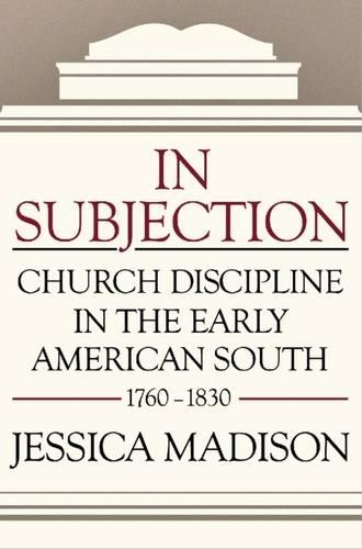 Бумажная книга «In Subjection: Church Discipline in the Early American South, 1760-1830», автор Джессика Мэдисон - фото №1