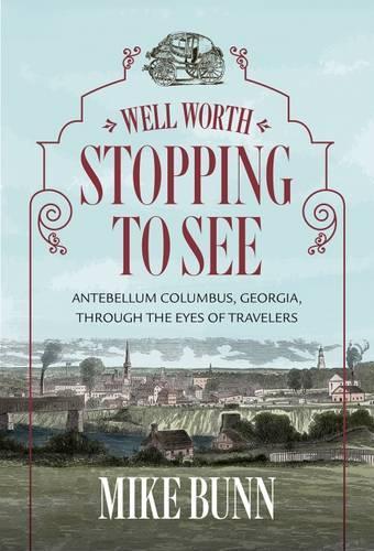Паперова книга «Well Worth Stopping to See: Antebellum Columbus, Georgia,  rough the Eyes of Travelers», автор Майк Банн - фото №1