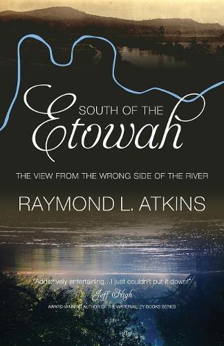 Бумажная книга «South  of the  Etowah: The View from the Wrong  Side of the river», автор Раймонд Л. Аткинс - фото №1