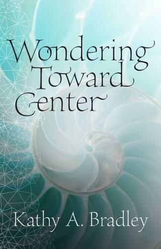 Бумажная книга «Wondering Toward Center», автор Кэти А. Брэдли - фото №1