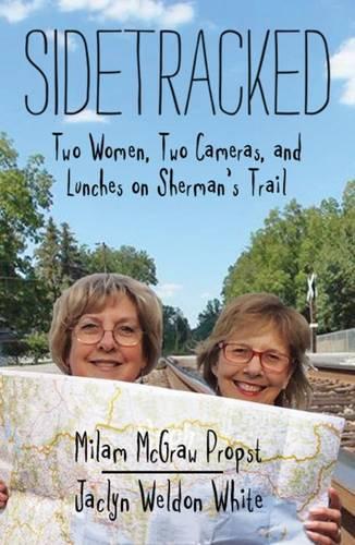 Бумажная книга «Sidetracked: Two Women, Two Cameras, and Lunches on Sherman’s Trail», авторов Джаклин Уэлдон Уайт, Милам Макгроу Пропст - фото №1