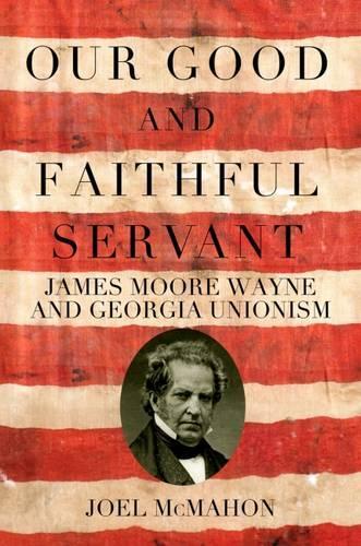 Бумажная книга «Our Good and Faithful Servant: James Moore Wayne and Georgia Unionism», автор Джоэл Макмахон - фото №1