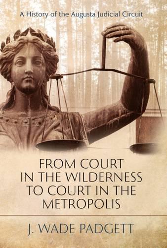 Паперова книга «From Court in the Wilderness to Court in the Metropolis: A History of the Augusta Judicial Circuit», автор Дж. Уейд Паджетт - фото №1