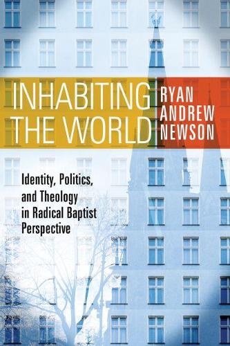 Паперова книга «Inhabiting the World: Identity, Politics, and Theology in Radical Baptist Perspective», автор Райан Ендрю Ньюсон - фото №1