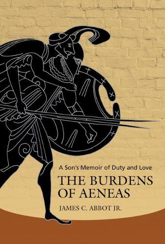 Бумажная книга «The Burdens of Aeneas: A Son's Memoir of Duty and Love», автор Джеймс К. Эббот-младший - фото №1