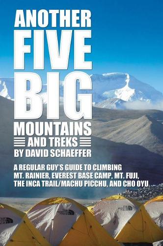 Бумажная книга «Another Five Big Mountains and Treks: A Regular Guy’s Guide to Climbing Mt. Rainier, Everest Base Camp, Mt. Fuji, the Inca Trail/Machu Picchu, and Cho Oyu», автор Дэвид Н. Шеффер - фото №1