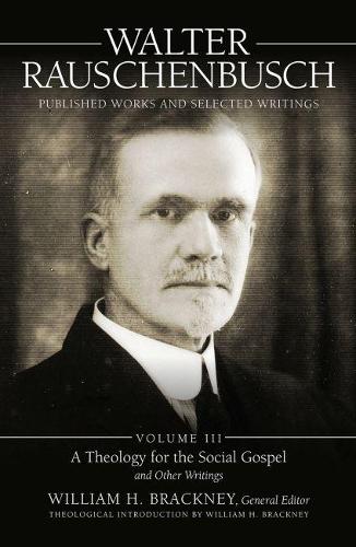 Бумажная книга «Walter Rauschenbusch: Published Works and Selected Writings, Volume III: A Theology of the Social Gospel and Other Writings», автор Уильям Х. Брэкни - фото №1