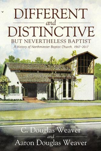 Паперова книга «Different and Distinctive, but Nevertheless Baptist: A History of Northminster Baptist Church, 1967-2017», авторів Аарон Дуглас Вівер, К. Дуглас Вівер - фото №1