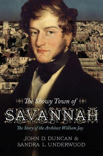Бумажная книга «The Showy Town of Savannah: The Story of the Architect William Jay», авторов Джон Д. Дункан, Сандра Л. Андервуд - фото №1