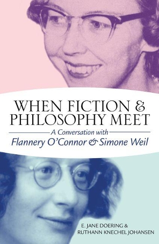 Бумажная книга «When Fiction and Philosophy Meet: A Conversation with Flannery O’Connor and Simone Weil», авторов Э. Джейн Доринг, Рутанн Кнехель Йохансен - фото №1