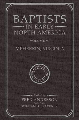 Бумажная книга «Baptists in Early North America–Meherrin, Virginia: Volume VI», автор Фред Андерсон - фото №1