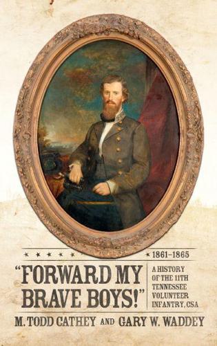 Бумажная книга «Forward My Brave Boys!: A History of the 11th Tennessee Volunteer Infantry CSA, 1861-1865», авторов Гэри В. Уодди, М. Тодд Кеті - фото №1