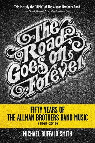 Паперова книга «The Road Goes on Forever: Fifty Years of The Allman Brothers Band Music (1969-2019)», автор Майкл Буффало Сміт - фото №1