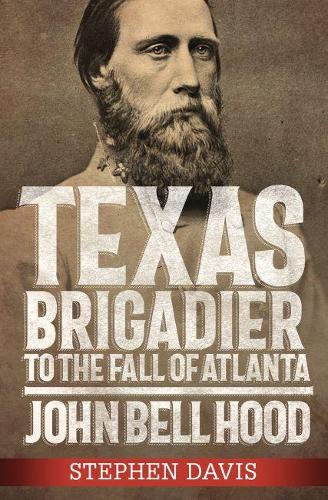 Бумажная книга «Texas Brigadier to the Fall of Atlanta: John Bell Hood», автор Стивен Дэвис - фото №1