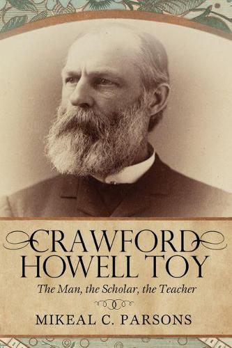 Бумажная книга «Crawford Howell Toy: The Man, the Scholar, the Teacher», автор Майкал К. Парсонс - фото №1