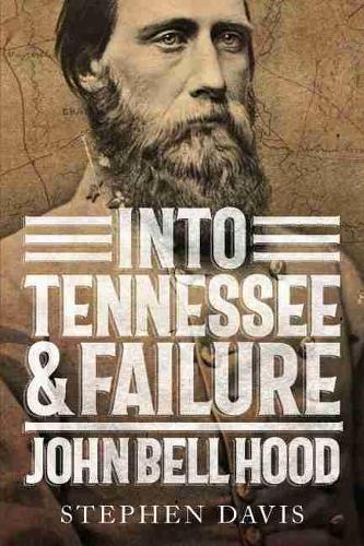 Бумажная книга «Into Tennessee and Failure: John Bell Hood», автор Стивен Дэвис - фото №1