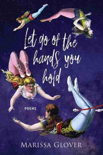 Бумажная книга «Let Go of the Hands You Hold: Poems», автор Марисса Гловер - фото №1
