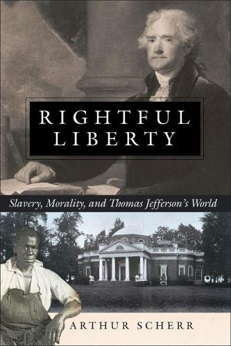 Бумажная книга «Rightful Liberty: Slavery, Morality, and Thomas Jefferson's World», автор Артур Шерр - фото №1