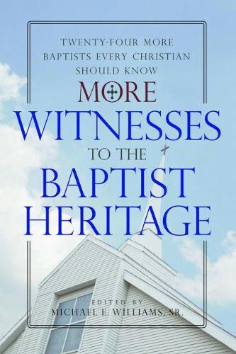 Бумажная книга «More Witnesses to the Baptist Heritage: Twenty-Four More Baptists Every Christian Should Know», автор Майкл Э. Уильямс-старший - фото №1
