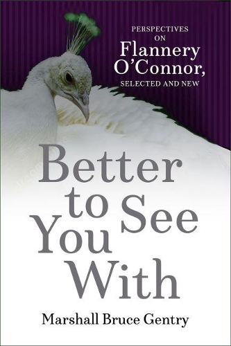 Бумажная книга «Better to See You With: Perspectives on Flannery O'Connor, Selected and New», автор Маршал Брюс Джентри - фото №1