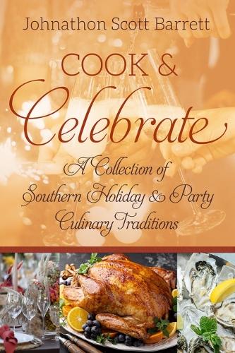 Бумажная книга «Cook & Celebrate: A Collection of Southern Holiday and Party Culinary Traditions», автор Джонатон Скотт Барретт - фото №1