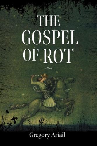 Бумажная книга «The Gospel of Rot: A Novel», автор Григорий Ариайл - фото №1