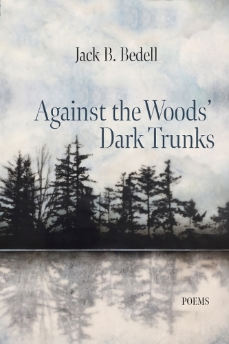 Паперова книга «Against the Woods' Dark Trunks: Poems», автор Джек Б. Беделл - фото №1