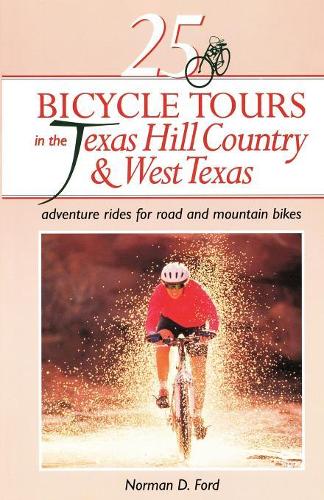 Бумажная книга «25 Bicycle Tours in the Texas Hill Country and West Texas: Adventure Rides for Road and Mountain Bikes», автор Норман Д. Форд - фото №1