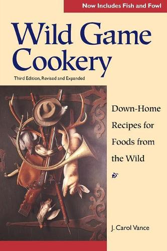 Паперова книга «Wild Game Cookery: Down-Home Recipes for Foods from the Wild», автор Керол Венс - фото №1
