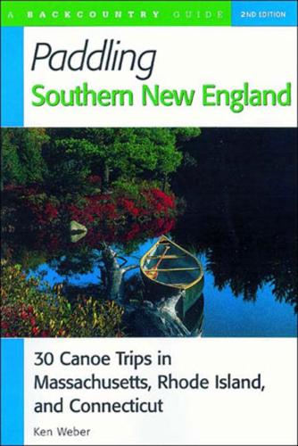 Бумажная книга «Paddling Southern New England: 30 Canoe Trips in Massachusetts, Rhode Island, and Connecticut», автор Кен Вебер - фото №1