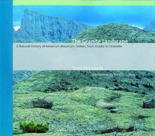 Паперова книга «The Granite Landscape: A Natural History of America's Mountain Domes, from Acadia to Yosemite», автор Том Весселс - фото №1